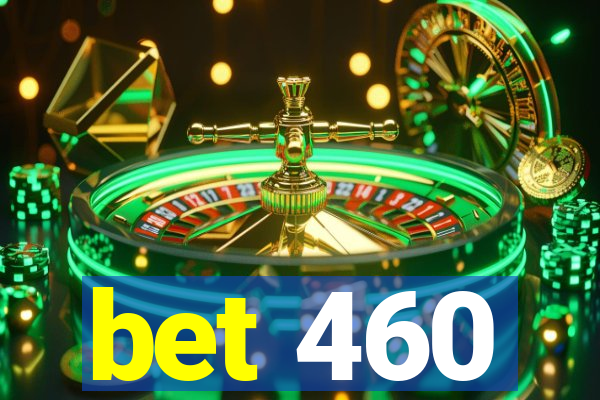 bet 460